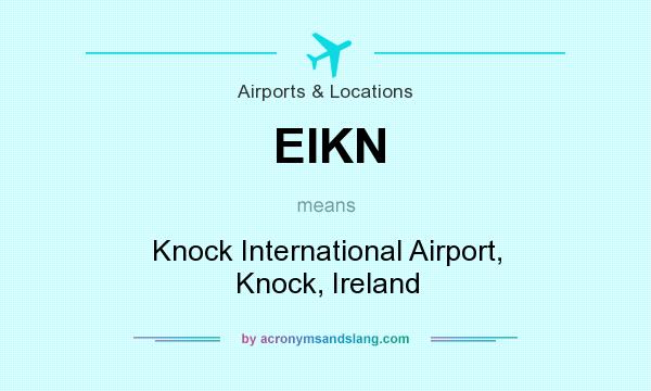 What does EIKN mean? It stands for Knock International Airport, Knock, Ireland