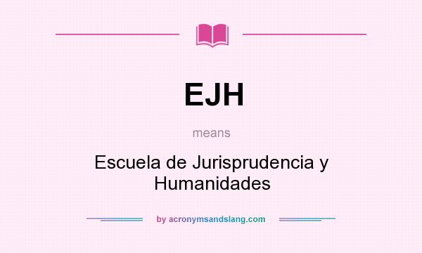 What does EJH mean? It stands for Escuela de Jurisprudencia y Humanidades