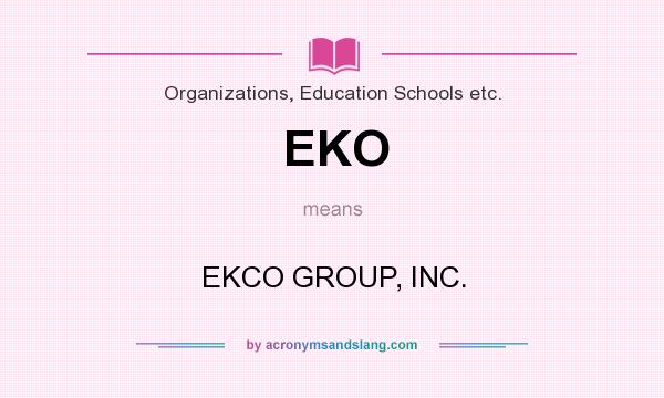 What does EKO mean? It stands for EKCO GROUP, INC.