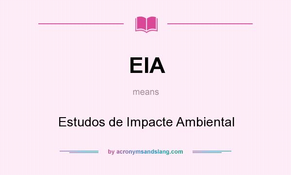 What does EIA mean? It stands for Estudos de Impacte Ambiental