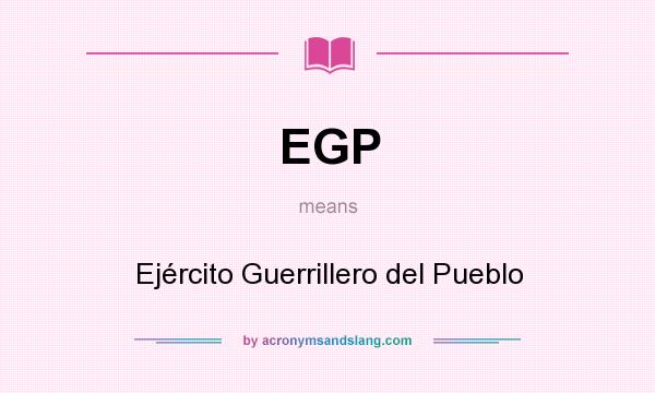 What does EGP mean? It stands for Ejército Guerrillero del Pueblo