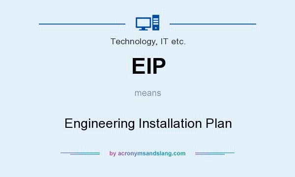 What does EIP mean? It stands for Engineering Installation Plan