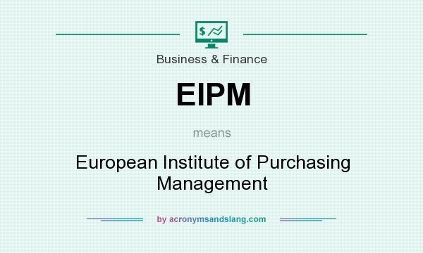 What does EIPM mean? It stands for European Institute of Purchasing Management