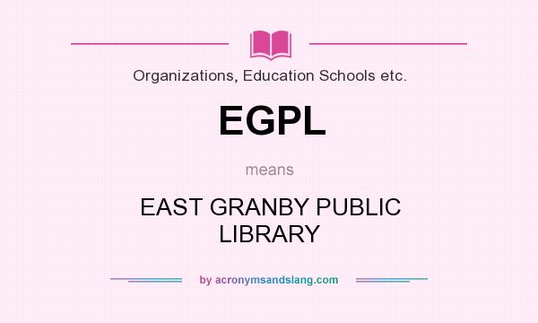 What does EGPL mean? It stands for EAST GRANBY PUBLIC LIBRARY
