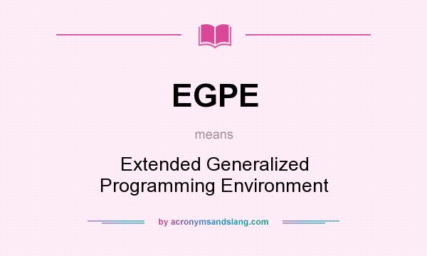 What does EGPE mean? It stands for Extended Generalized Programming Environment