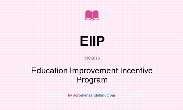 What does EIIP mean? It stands for Education Improvement Incentive Program