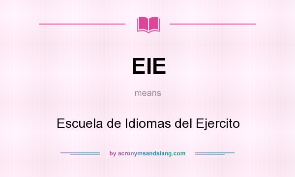 What does EIE mean? It stands for Escuela de Idiomas del Ejercito