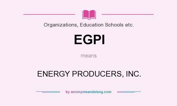 What does EGPI mean? It stands for ENERGY PRODUCERS, INC.