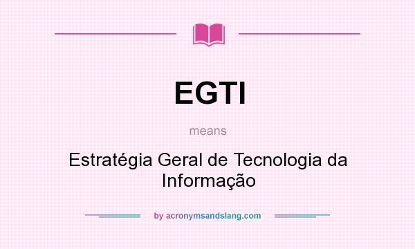 What does EGTI mean? It stands for Estratégia Geral de Tecnologia da Informação