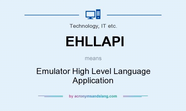 What does EHLLAPI mean? It stands for Emulator High Level Language Application