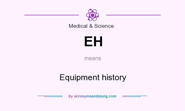 What does EH mean? It stands for Equipment history
