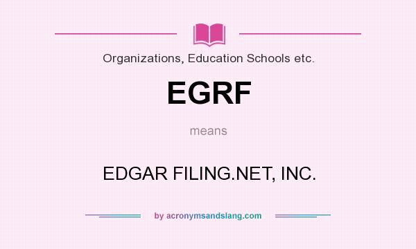 What does EGRF mean? It stands for EDGAR FILING.NET, INC.