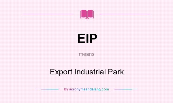 What does EIP mean? It stands for Export Industrial Park