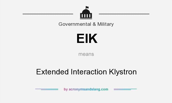 What does EIK mean? It stands for Extended Interaction Klystron