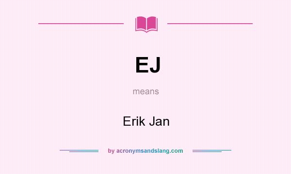 What does EJ mean? It stands for Erik Jan