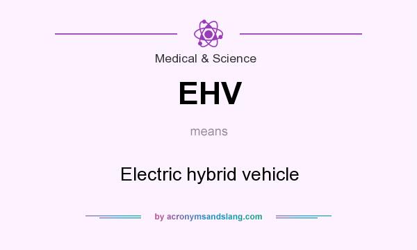 What does EHV mean? It stands for Electric hybrid vehicle