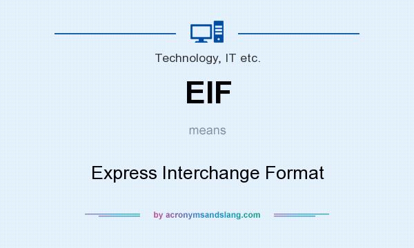 What does EIF mean? It stands for Express Interchange Format