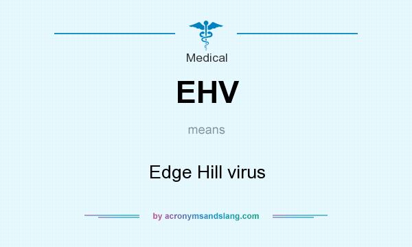 What does EHV mean? It stands for Edge Hill virus