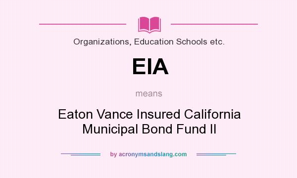 What does EIA mean? It stands for Eaton Vance Insured California Municipal Bond Fund II