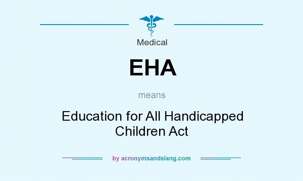 What does EHA mean? It stands for Education for All Handicapped Children Act