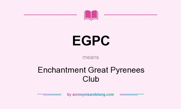 What does EGPC mean? It stands for Enchantment Great Pyrenees Club