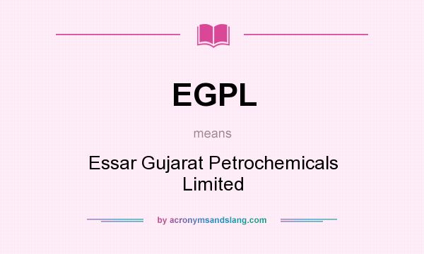What does EGPL mean? It stands for Essar Gujarat Petrochemicals Limited