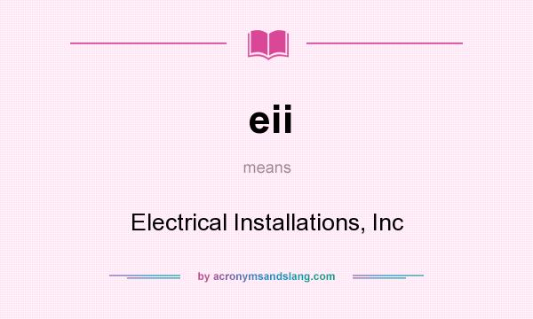 What does eii mean? It stands for Electrical Installations, Inc