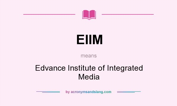 What does EIIM mean? It stands for Edvance Institute of Integrated Media
