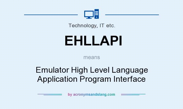 What does EHLLAPI mean? It stands for Emulator High Level Language Application Program Interface