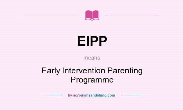 What does EIPP mean? It stands for Early Intervention Parenting Programme