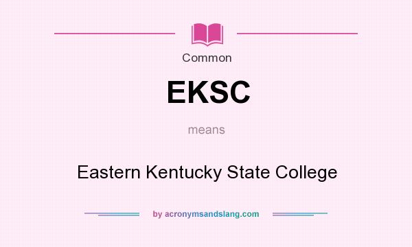 What does EKSC mean? It stands for Eastern Kentucky State College