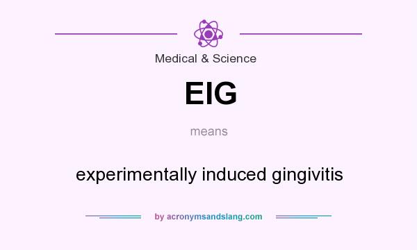 What does EIG mean? It stands for experimentally induced gingivitis