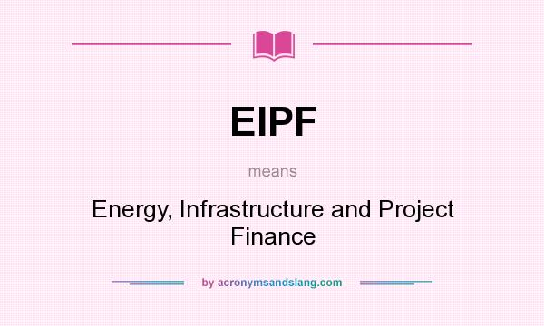 What does EIPF mean? It stands for Energy, Infrastructure and Project Finance