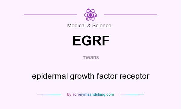 What does EGRF mean? It stands for epidermal growth factor receptor