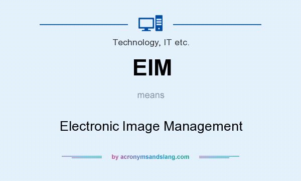 What does EIM mean? It stands for Electronic Image Management