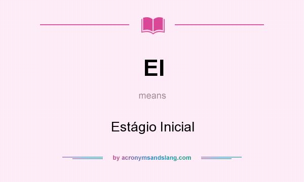 What does EI mean? It stands for Estágio Inicial