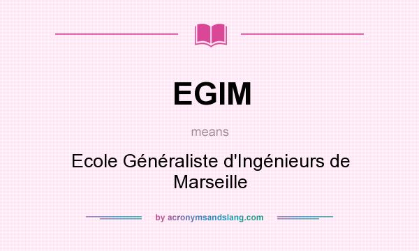 What does EGIM mean? It stands for Ecole Généraliste d`Ingénieurs de Marseille