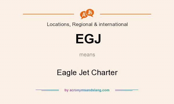 What does EGJ mean? It stands for Eagle Jet Charter