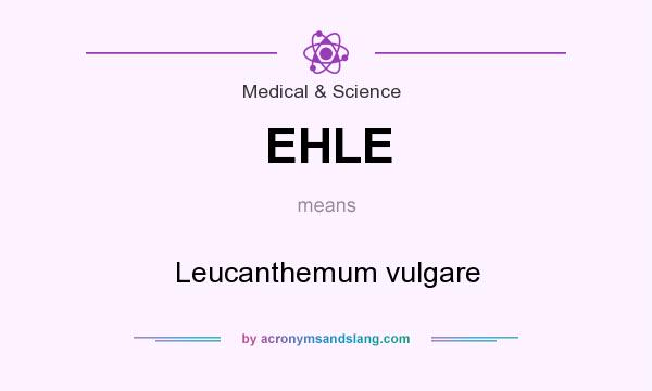 What does EHLE mean? It stands for Leucanthemum vulgare