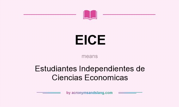 What does EICE mean? It stands for Estudiantes Independientes de Ciencias Economicas