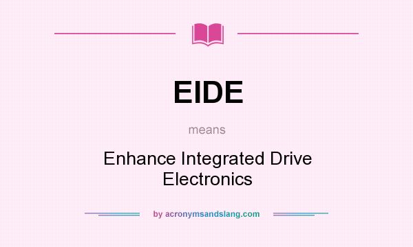 What does EIDE mean? It stands for Enhance Integrated Drive Electronics