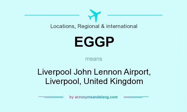 What does EGGP mean? It stands for Liverpool John Lennon Airport, Liverpool, United Kingdom