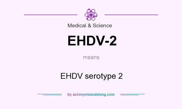 What does EHDV-2 mean? It stands for EHDV serotype 2