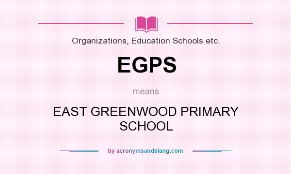 What does EGPS mean? It stands for EAST GREENWOOD PRIMARY SCHOOL