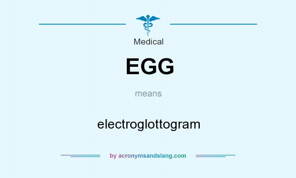 What does EGG mean? It stands for electroglottogram