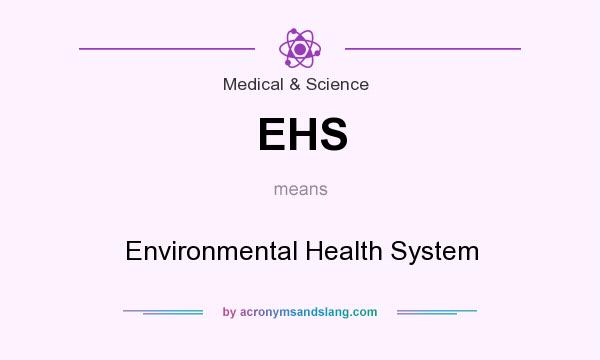 What does EHS mean? It stands for Environmental Health System