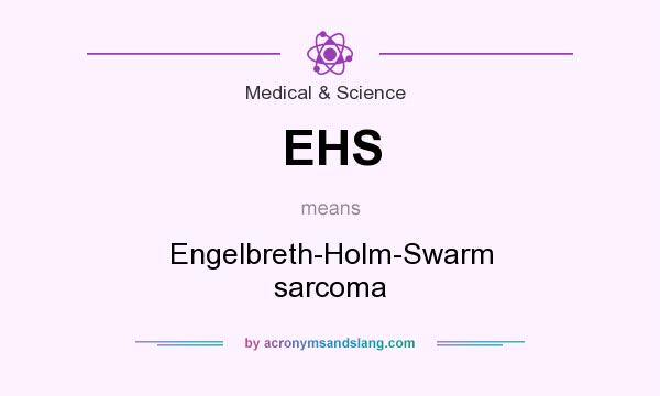 What does EHS mean? It stands for Engelbreth-Holm-Swarm sarcoma