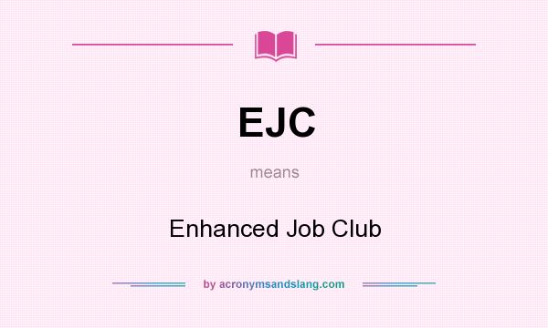What does EJC mean? It stands for Enhanced Job Club