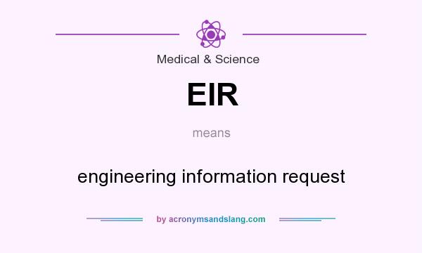 What does EIR mean? It stands for engineering information request
