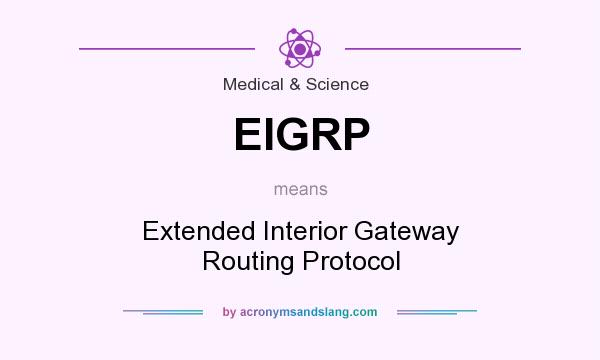 What does EIGRP mean? It stands for Extended Interior Gateway Routing Protocol
